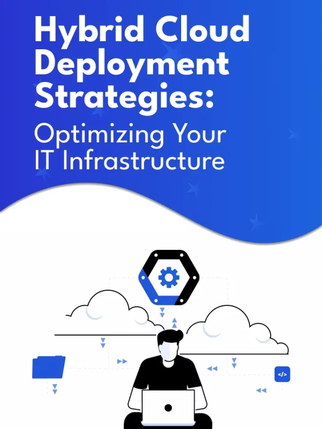 Hybrid Cloud Deployment Strategies: Optimizing Your IT Infrastructure ...